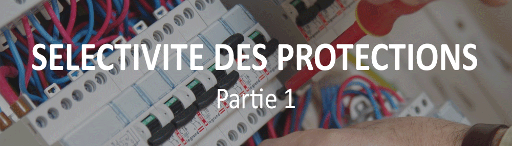 Sélectivité des protections – Partie 1